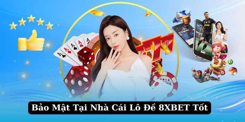 8XBET - Nhà Cái Lô Đề Uy Tín Nhất Hiện Nay Cho Bet Thủ Việt 2 Bảo mật 8XBET - Nhà cái lô đề uy tín nhất hiện nay cực tốt